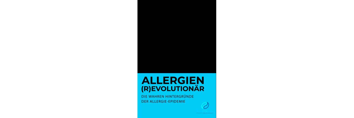 Allergien (R)evolutionär - Die wahren Hintergründe der Allergie - Epidemie - ab 8. Dezember 2018 beim VfcG und auf der BQ erhältlich!  - 