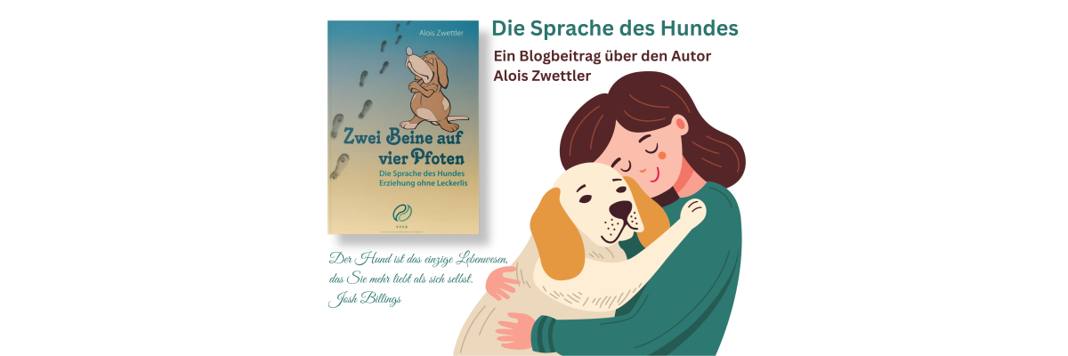 Die Sprache des Hundes neu verstehen – Ein Blogbeitrag über Alois Zwettler und sein Buch „Zwei Beine auf vier Pfoten“ - 