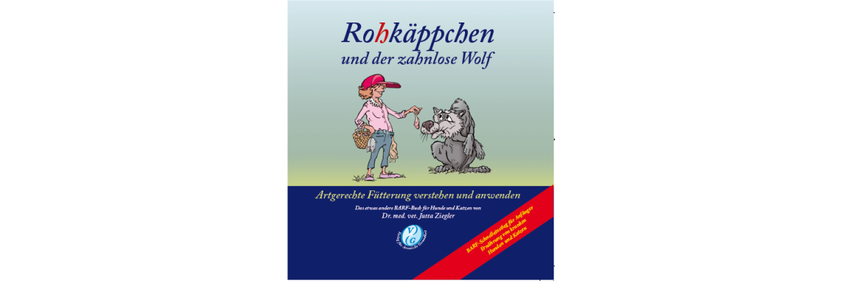 Rohkäppchen und der zahnlose Wolf - das 3. Buch von Dr. med. vet. Jutta Ziegler - erschienen im VfcG  - 